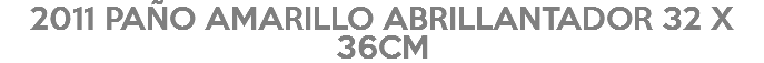 2011 PAÑO AMARILLO ABRILLANTADOR 32 X 36CM